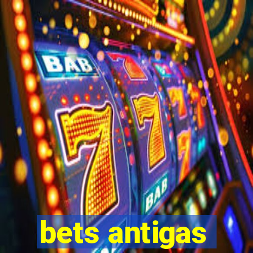 bets antigas